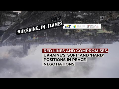 Ukraine in Flames #7. Ukraine's 'soft' and 'hard' positions in peace negotiations
