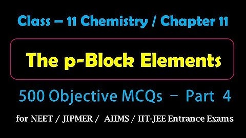 P Block Elements | Objective MCQs - Part-4 for Medical, IIT-JEE Entrance Exams Preparation