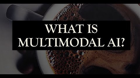 WHAT IS MULTIMODAL AI?