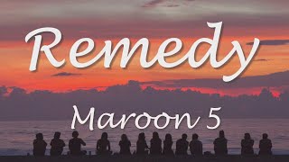 Maroon 5 - Remedy (Lyrics)