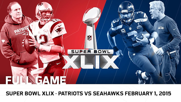 Super Bowl XLIX: Tom Brady vs. Russell Wilson | Patriots vs. Seahawks | NFL Full Game