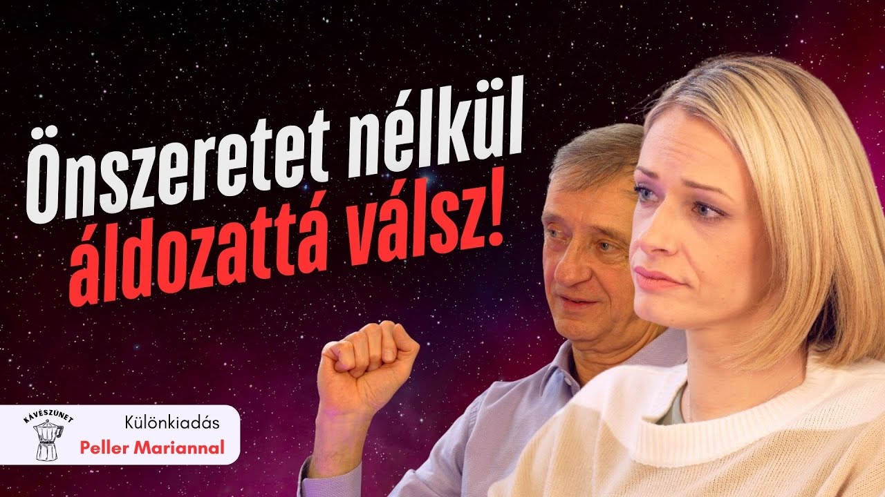 Önszeretet nélkül áldozattá válsz! - Kávészünet különkiadás Peller Mariannal