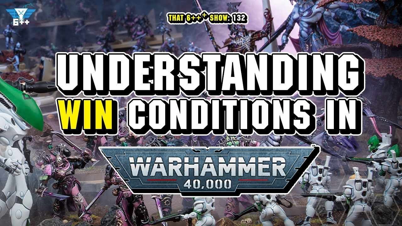 That 6+++ Show: Episode 132: Understanding Win Conditions in 40k! - YouTube