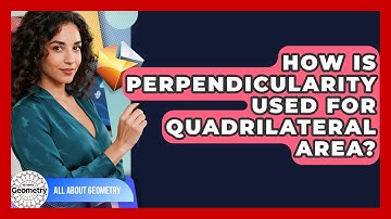 How Is Perpendicularity Used For Quadrilateral Area? - All About Geometry