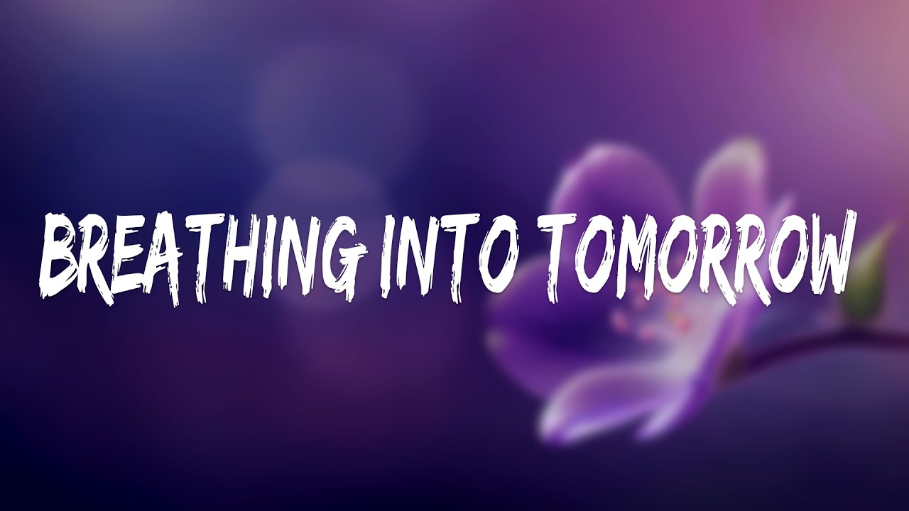 Breathing Into Tomorrow (Official Lyric Video)