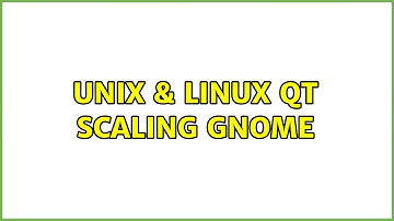 Unix & Linux: QT Scaling Gnome