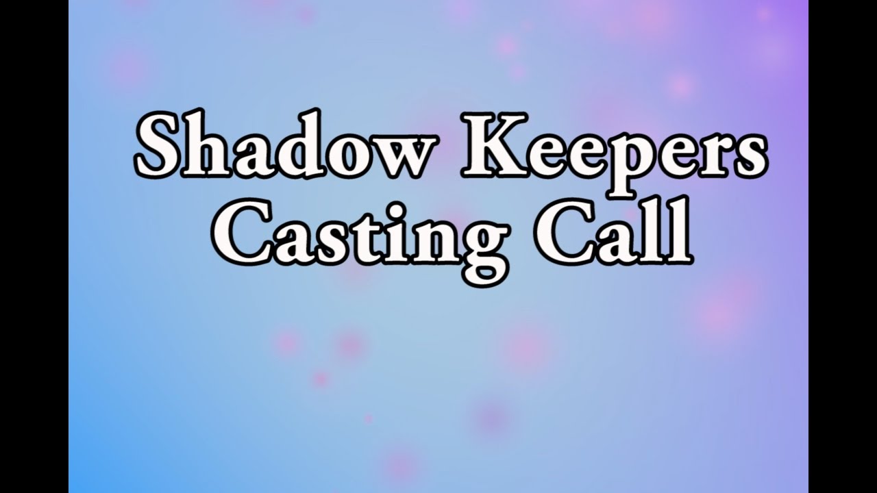 SHADOW KEEPERS CASTING CALL ||OPEN||