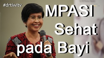 MPASI bayi 6 bulan - dr tiwi - dokter spesialis anak (Part1)