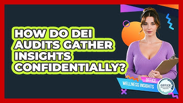 How Do DEI Audits Gather Insights Confidentially? - Office Wellness Insights