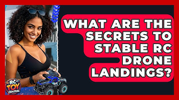 What Are The Secrets To Stable RC Drone Landings? - RC Toy Central