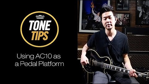 VOX Tone Tips: Using AC10 as Pedal Platform