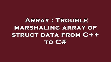 Array : Trouble marshaling array of struct data from C++ to C#