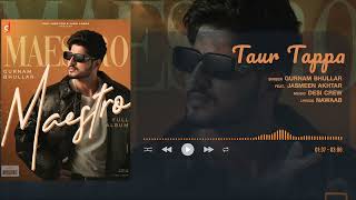 Taur Tappa (official Audio) Gurnam Bhullar | Jasmeen Akhtar | Desi Crew | Maestro | Punjabi Song
