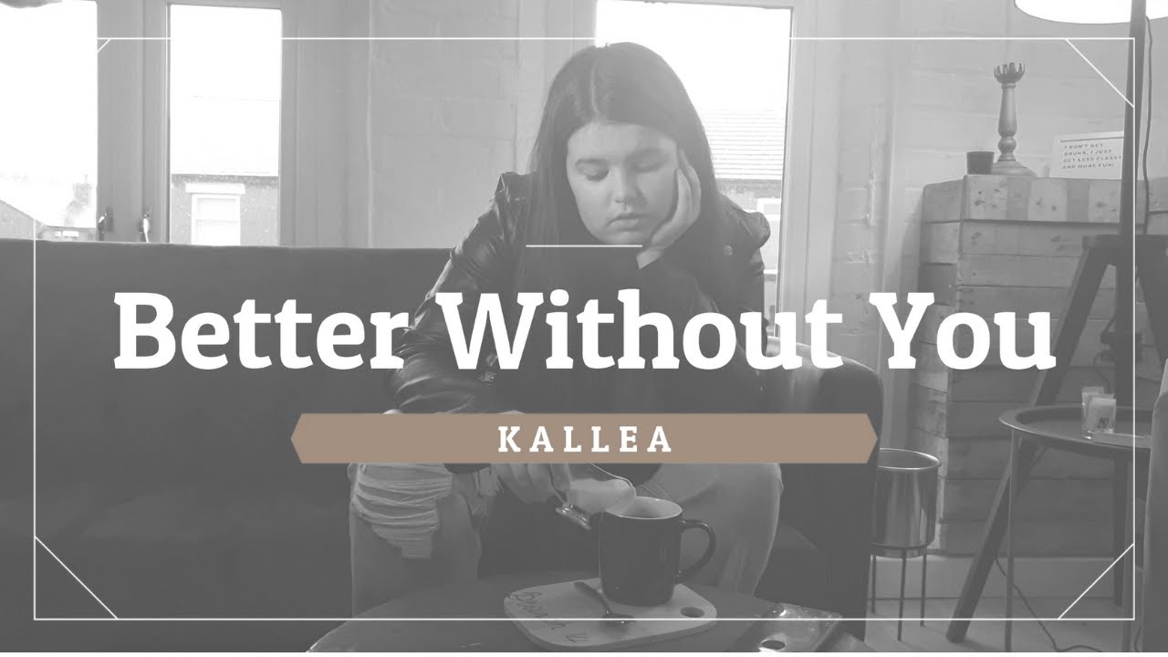 Watch Better Without You - Kallea (Official) on YouTube Watch Better Without You - Kallea (Official) on YouTube