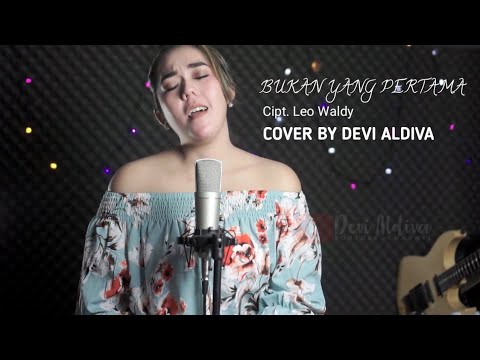 BUKAN YANG PERTAMA Cipt Leo Waldy Cover By  DEVI ALDIVA  Terlalu Syahdu banget