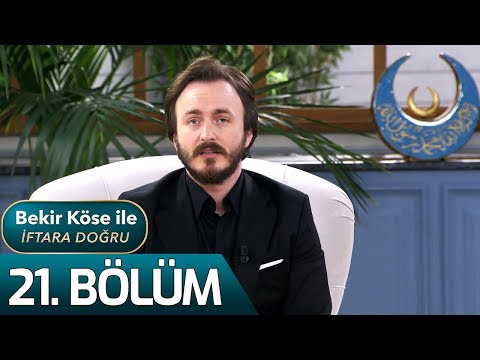 Bekir Köse ile İftara Doğru 21. Bölüm