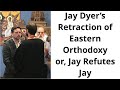Jay Dyer's Retraction of Eastern Orthodoxy, or Jay Refutes Jay