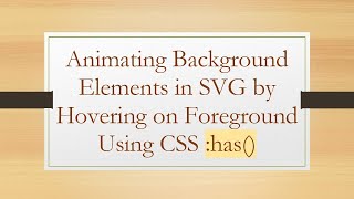 Animating Background Elements in SVG by Hovering on Foreground Using CSS :has()
