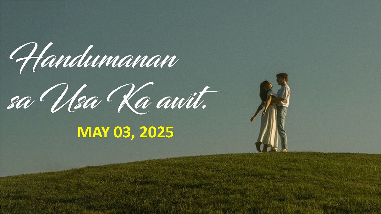 Handumanan sa Usa Ka awit.  | May 03, 2025
