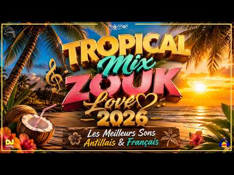 Tropical Mix Zouk Love 2026 - Los Mejores Sonidos Antillanos y Franceses