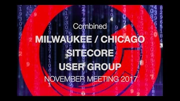 Milwaukee Chicago Combined Sitecore User Group  November 2017