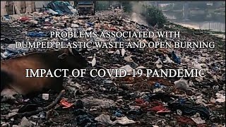 Problems associated with dumped plastic waste and open burning : Impact of COVID-19 pandemic