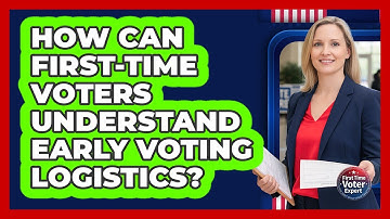 How Can First-time Voters Understand Early Voting Logistics? - First Time Voter Expert