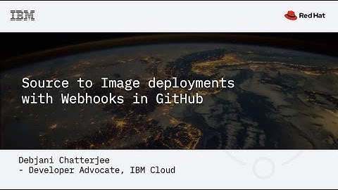 Source to Image deployment with Webhooks in Github | Build Smart on Kubernetes World Tour