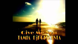TAMIA  DjPOLYRASTA - Give Me You