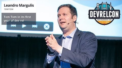TomTom in its first year of dev rel -- Leandro Margulis