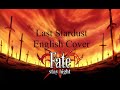 (Shirou Day 2023) Fate/Stay Night Unlimited Blade Works - "Last Stardust" FULL ENGLISH COVER