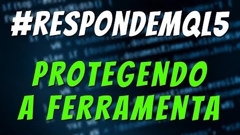#RespondeMQL5: Protegendo sua Ferramenta - Programação MQL5