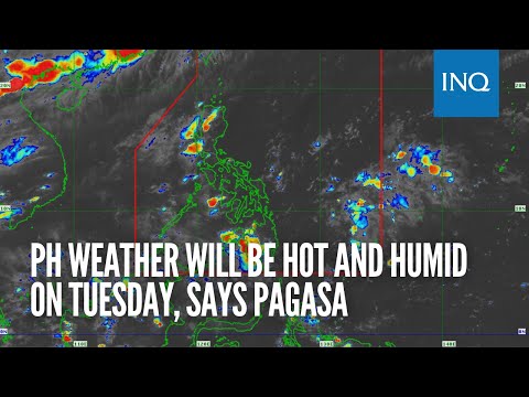 PH weather will be hot and humid on Tuesday, says Pagasa