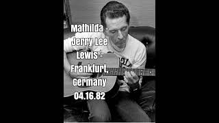 Mathilda - Jerry Lee Lewis (Frankfurt, Germany 4.16.82)