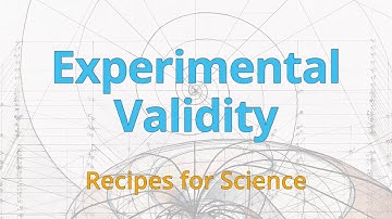 Internal and External Validity in Experiments | Recipes for Science | Dr. Lucas Dunlap