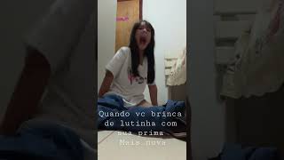 Quando. Vc brinca de lutinha com sua prima mais nova