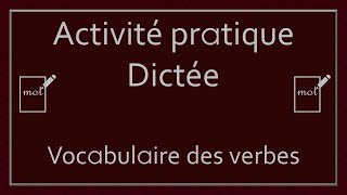 Activité pratique - Dictée du vocabulaire des verbes