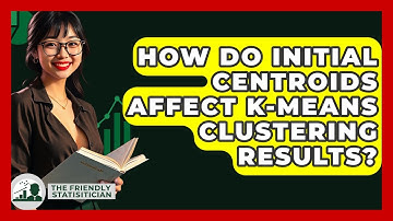 How Do Initial Centroids Affect K-means Clustering Results? - The Friendly Statistician