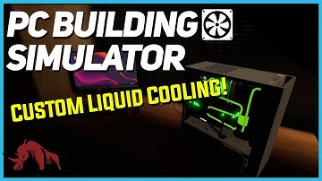 PC Building Simulator - Custom Liquid Cooling Update!
