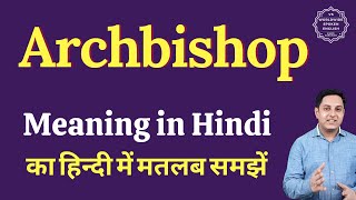 Archbishop Meaning In Hindi Archbishop Ka Matlab Kya Hota Hai