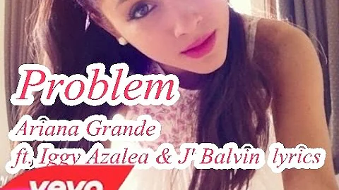 Problem-Ariana Grande ft.J Balvin- lyrics