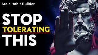Stop Tolerating These 6 Behaviors (They’re Quietly Destroying You) | Stoic Wisdom