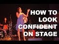 How to Look Confident on Stage... Even if You Don't Feel It