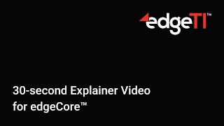 30-second Explainer Video for edgeCore™