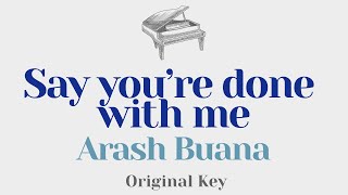 Say you're done with me - Arash Buana (Original Key Karaoke) - Piano Instrumental Cover