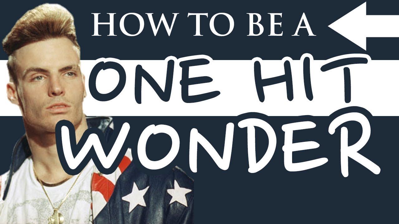 How To Be A One Hit Wonder 