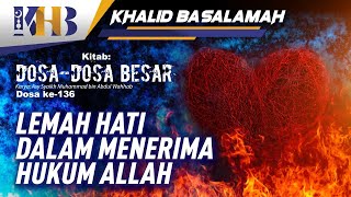 Dosa-Dosa Besar #136 – Lemah Hati dalam Menerima Hukum Allah – Khalid Basalamah