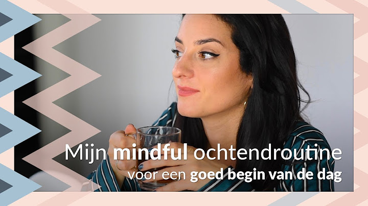 Mijn MINDFUL Ochtendroutine voor een GOED BEGIN VAN DE DAG - Mindfulness - Psycholoog Najla