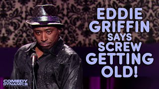 Eddie Griffin Says Screw Getting Old!