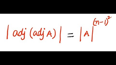 (No Audio) Matrices - Determinants: | adj ( adj A) | = |A| ^ (n-1)^2